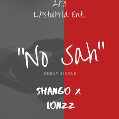 “No Sah”  Shango x Lonzz