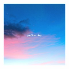 you'll be okay <3