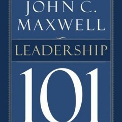 )* Leadership 101: What Every Leader Needs to Know by John C. Maxwell