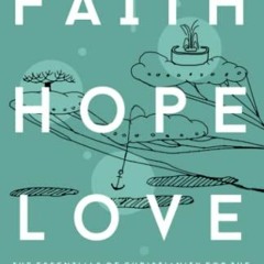 [Get] [PDF EBOOK EPUB KINDLE] Faith Hope Love: The Essentials of Christianity for the Curious, Confu