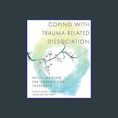 Read Ebook ⚡ Coping with Trauma-Related Dissociation: Skills Training for Patients and Therapists