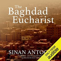 GET PDF 🗸 The Baghdad Eucharist by  Sinan Antoon,Youssif Kamal,Blackstone Publishing