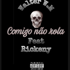 Walter W.M feat Rickeny - Comigo Não Rola(Prod.Rickeny)