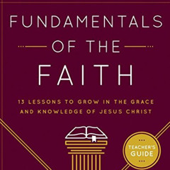 download PDF ☑️ Fundamentals of the Faith Teacher's Guide: 13 Lessons to Grow in the