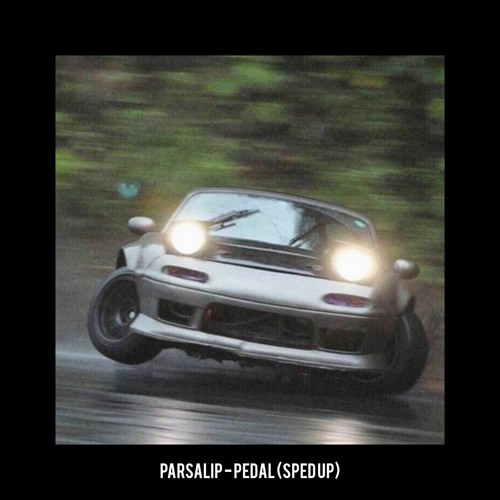Parsalip - Pedal (sped up)
