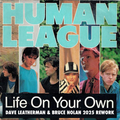 The Human League - Life On Your Own (Dave Leatherman & Bruce Nolan 2025 rework)