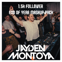 Jayden Montoya 1.5K End of Year Follower Mashup Pack (30 FREE MASHUPS) [#1 FUTURE HOUSE CHARTS]