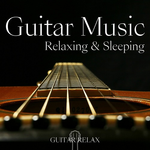 Stream Guitar Relax Listen to Relaxing & Sleeping Guitar Music