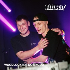 Woodlock B2B DoinkGod | FULL SET | Bleetfoef Extinction