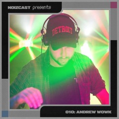 NOIZCAST010: ANDREW WOWK