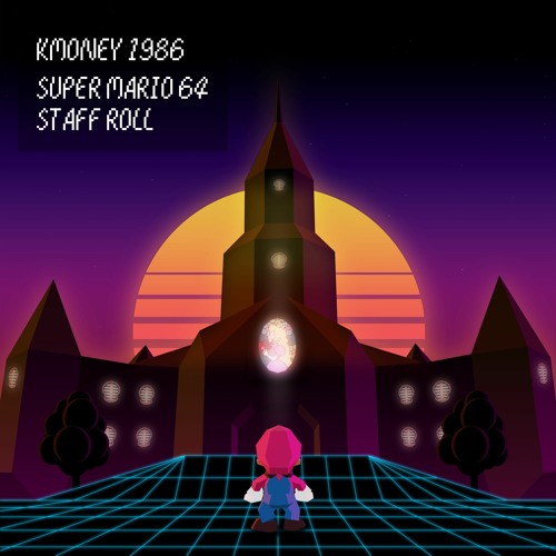 Stream Super Mario 64 Staff Roll (Kmoney 1986 Version) by Kmoney 1986