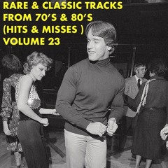 Rare & Classic Tracks from 70's & 80's (Hits & Misses) Volume 23