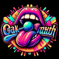 Gak Mouth The Anthem