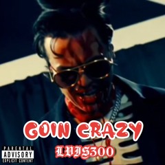 Goin Crazy