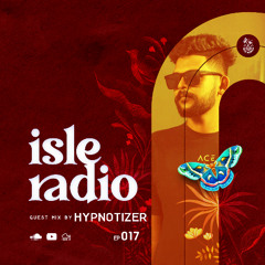 Isle Radio Episode 17 - Guest Mix by HYPNOTIZER