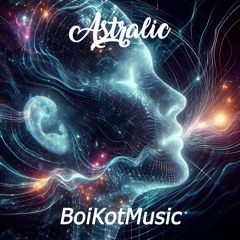 Astralic by BoiKotMusic | Progressive Trance, Uplifting, Dance Music, Soundtrack, Instrumental