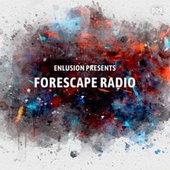 Forescape Radio #009