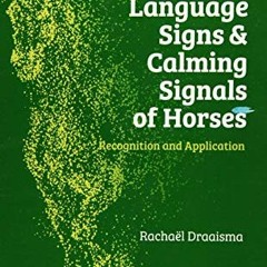 [View] EBOOK 💑 Language Signs and Calming Signals of Horses: Recognition and Applica