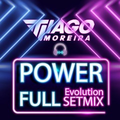 POWER FULL EVOLUTION SET MIX 2021 - TIAGO MOREIRA