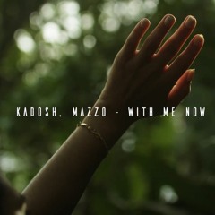 KADOSH, MAZZO- With Me Now (Original Mix) FREE DOWNLOAD