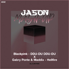 Blackpink - DDU-DU DDU-DU x Gabry Ponte & Maddix - Hellfire (JASON MashUp) *Free Download