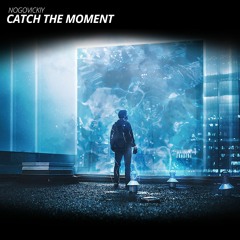 Nogovickiy - Catch The Moment (Official Audio)