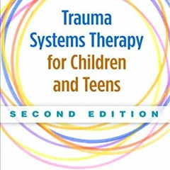 [VIEW] EPUB 💛 Trauma Systems Therapy for Children and Teens by  B. Heidi Ellis,Glenn