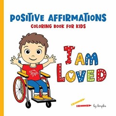 [Read] [EBOOK EPUB KINDLE PDF] I Am Loved Positive Affirmations Coloring Book for Kids: A Wonderful