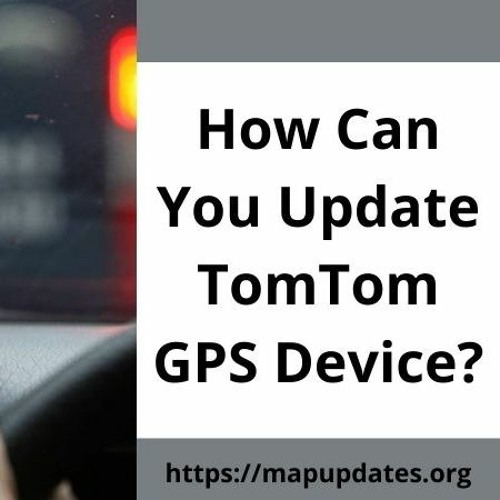 Stream How Can You Update TomTom GPS Device? by Map Updates Listen