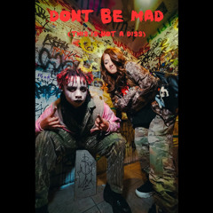 DONT BE MAD.