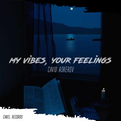Cavid Askerov - My Vibes, Your Feelings (Original Mix)