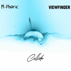 M-Phoric x Viewfinder - Collide (Radio Edit Version)