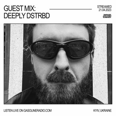 GASOLINE GUEST MIX: DEEPLY DSTRBD 21/04/2023