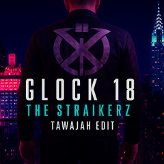 The Straikerz - Glock 18 (Tawajah Edit)