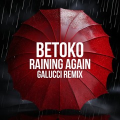 Betoko - Raining Again (Galucci Remix) [FREE DOWNLOAD]