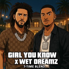 Girl You Know x Wet Dreams (T-Time Blend)