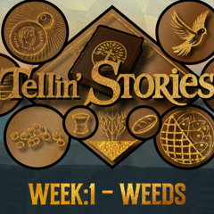 TELLIN' STORIES - WEEK 1 - WEEDS