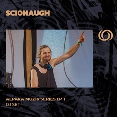 SCIONAUGH | AlpaKa Muzik Series Ep. 1 | 27/02/2024