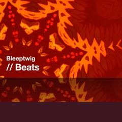 Bleeptwig // Beats