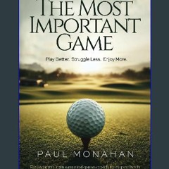 [PDF READ ONLINE] 📖 The Most Important Game: Play Better. Struggle Less. Enjoy More. Read online