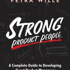 PDF Download Strong Product People: A Complete Guide to Developing Great Product