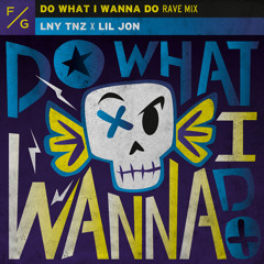 LNY TNZ x Lil Jon - Do What I Wanna Do (Rave Mix) (Extended Mix)