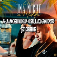 96 - Una Noche en Medellin REMIX - Cris Mj, Karol g,Ryan Castro [Edit Dj BleeW3r]