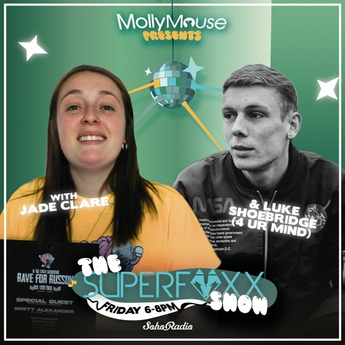 Molly Mouse Presents The Superfoxx Show on Soho Radio (13.08.21) with Jade Clare & Luke Shoebridge