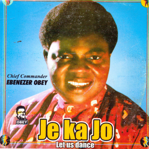 Stream Ebenezer Obey Listen to Je Ka Jo (Let Us Dance) playlist