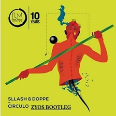 ZYOS ( Circulo - Sllash & Doppe )Bootleg  - FREE FREE FREE