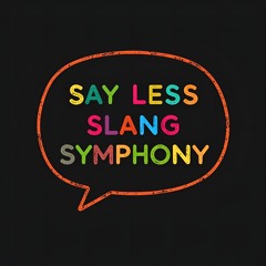 Say Less (Slang Symphony)