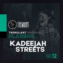 Tremulant Presents: PLANEMO featuring Kadeejah Streets