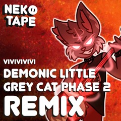 Demonic Little Grey Cat Phase 2 (Uwulovania by Xhitest) -【Nekø Tape Remix】