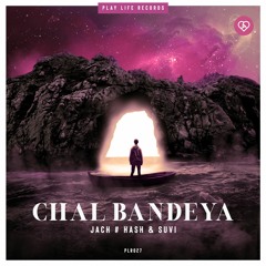 Jach # Hash & Suvi - Chal Bandeya (Original Mix)| Play Life Records